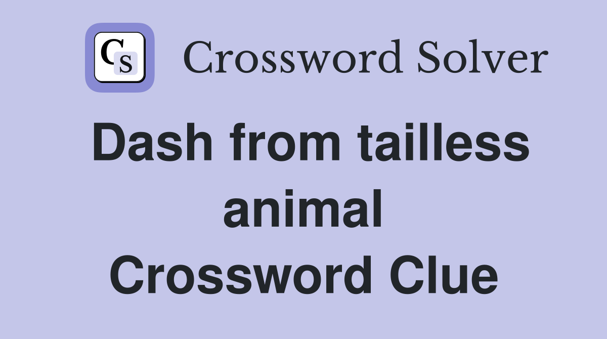 Dash from tailless animal Crossword Clue