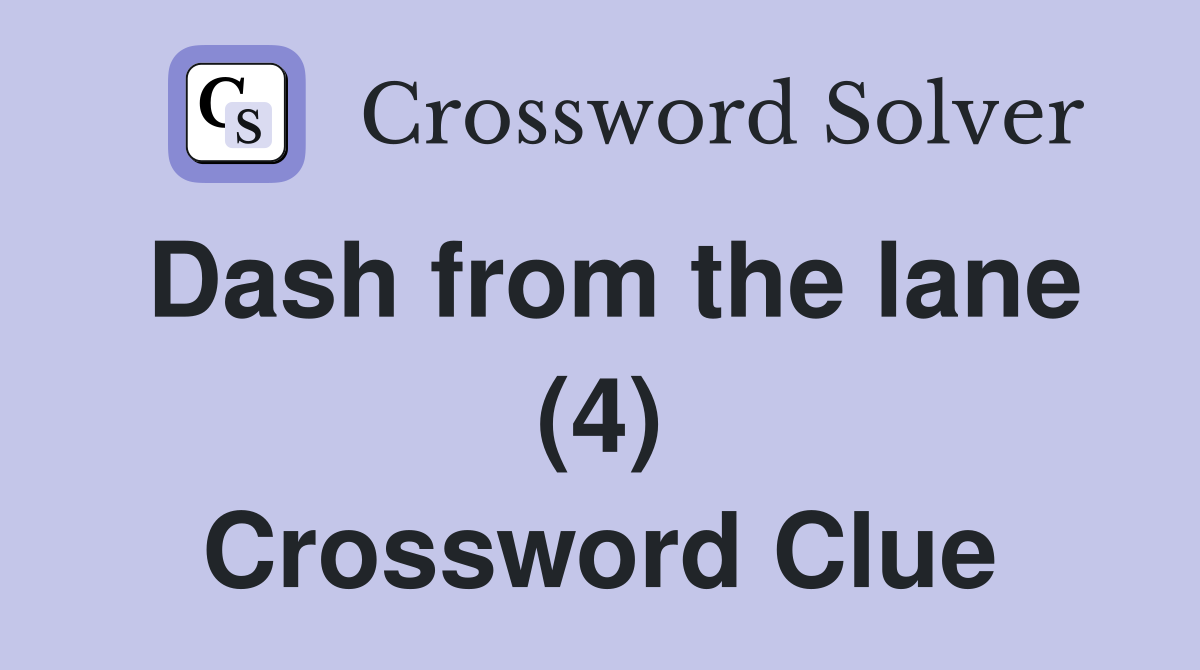 Dash from the lane (4) Crossword Clue