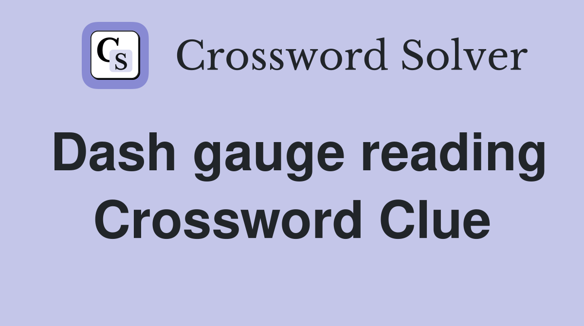Dash gauge reading Crossword Clue