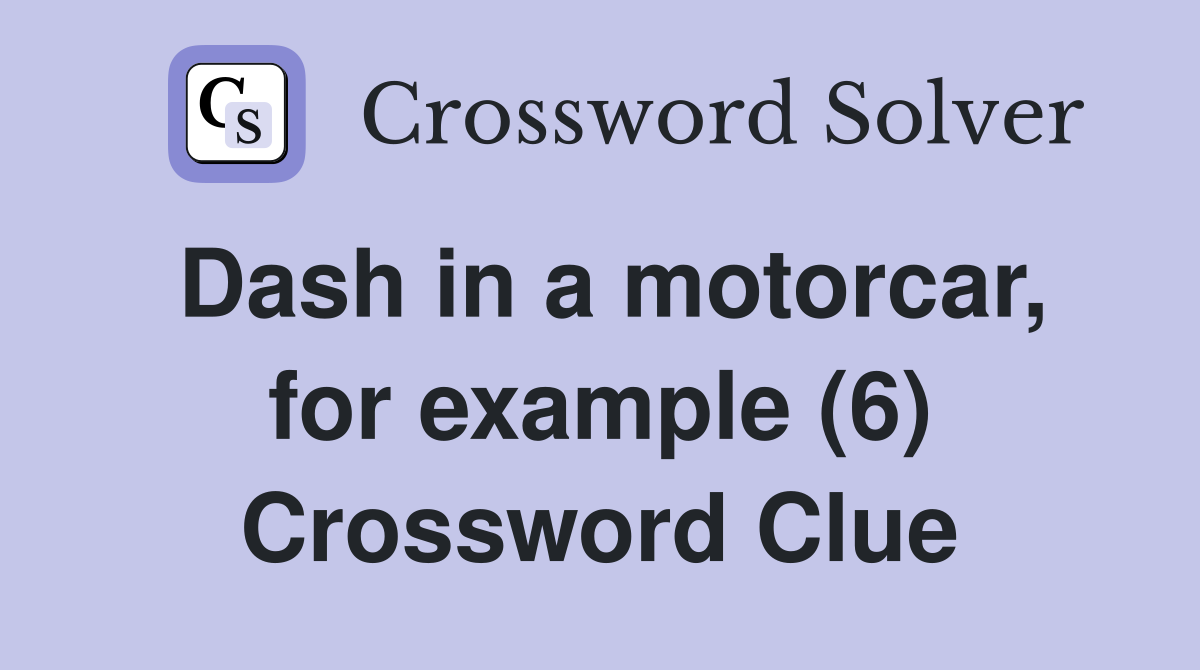 Dash in a motorcar, for example (6) Crossword Clue