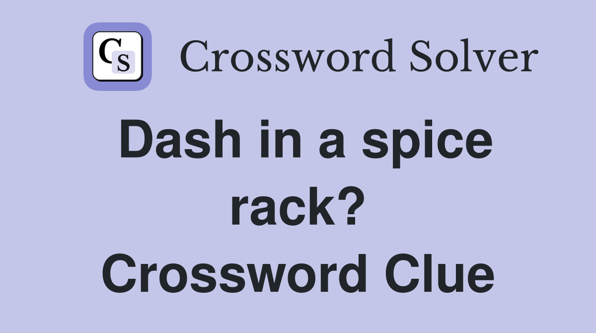 Dash in a spice rack? Crossword Clue
