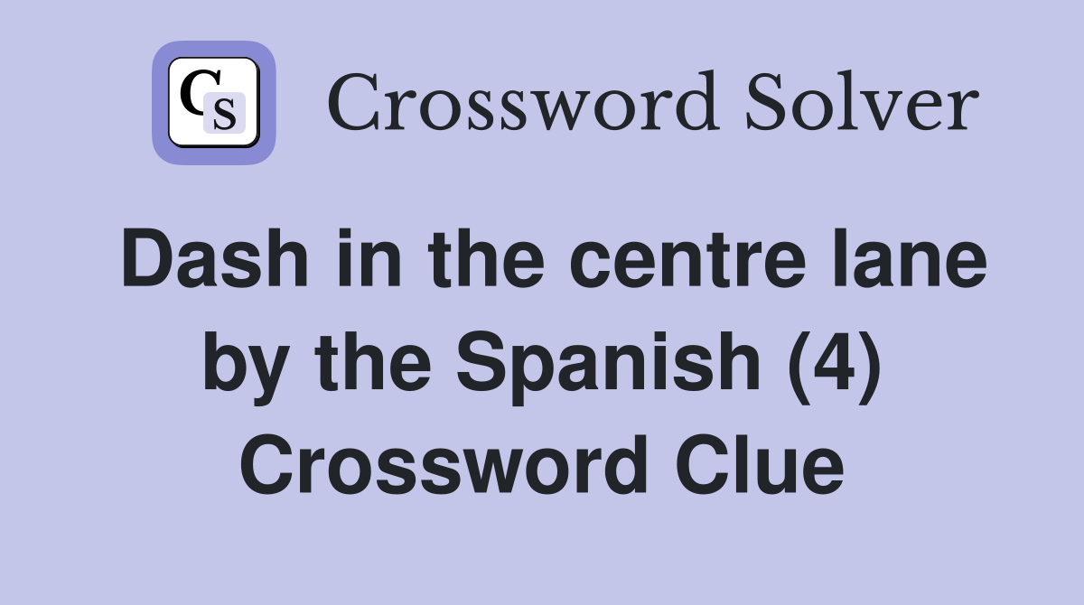 Dash in the centre lane by the Spanish (4) Crossword Clue