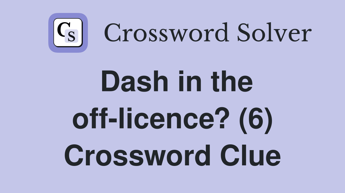 Dash in the off-licence? (6) Crossword Clue