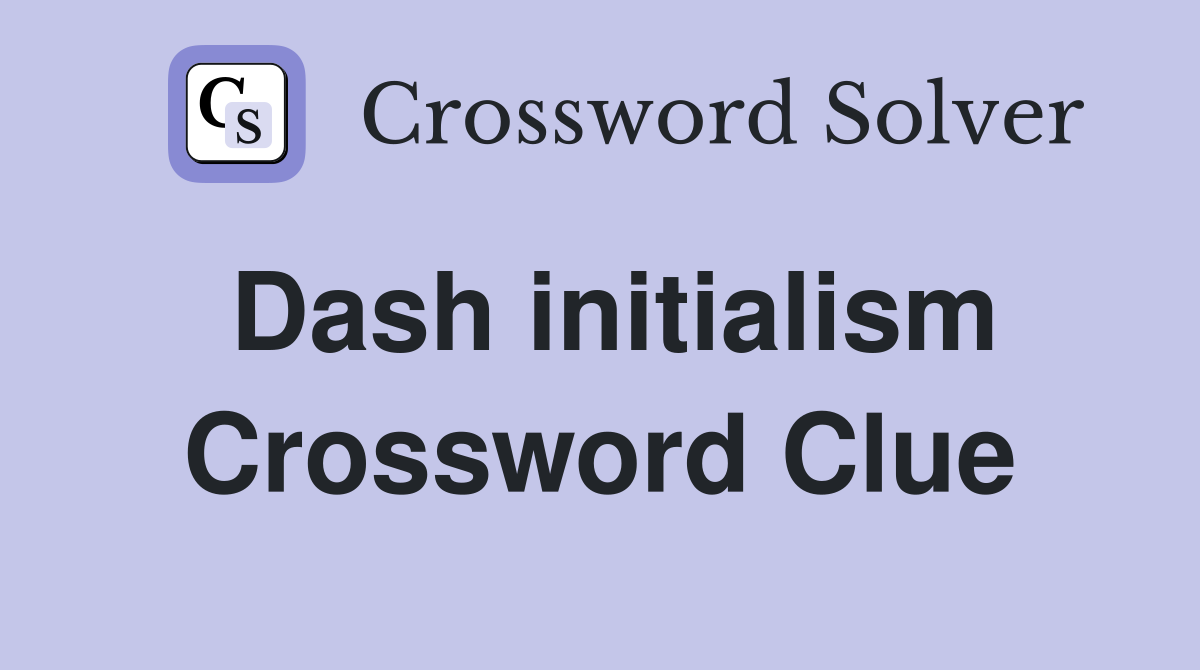 Dash initialism Crossword Clue
