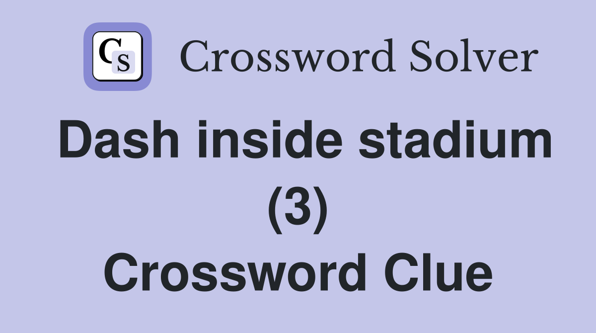 Dash inside stadium (3) Crossword Clue