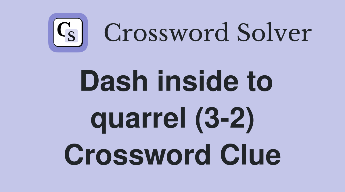 Dash inside to quarrel (3-2) Crossword Clue