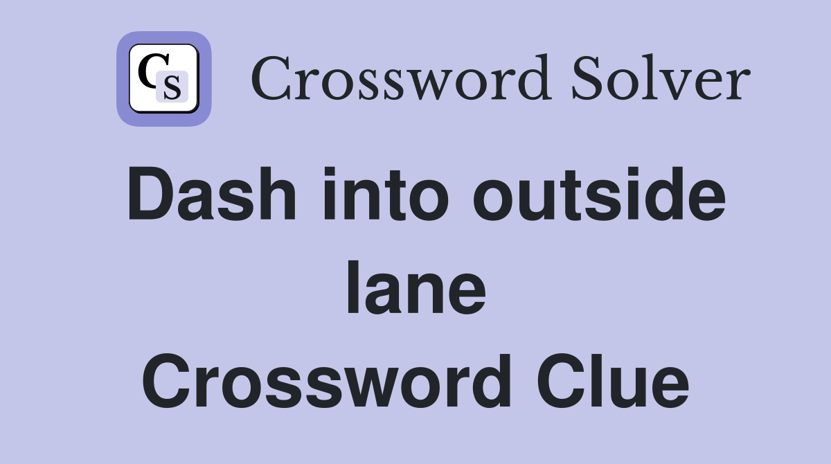 Dash into outside lane Crossword Clue