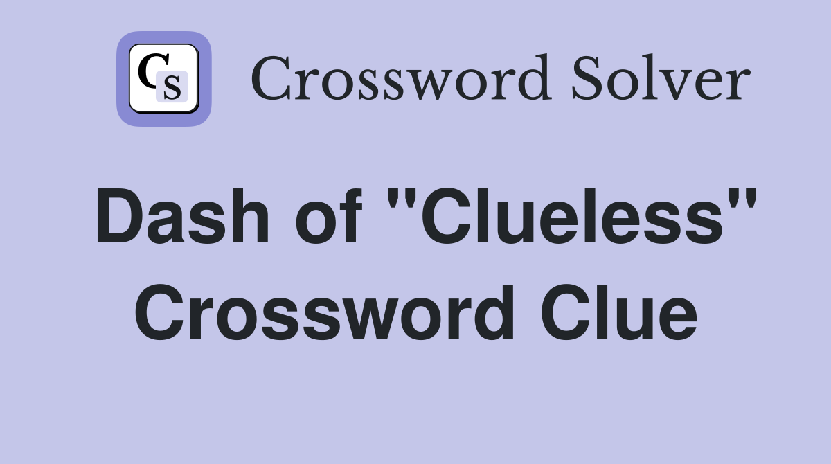 Dash of "Clueless" Crossword Clue