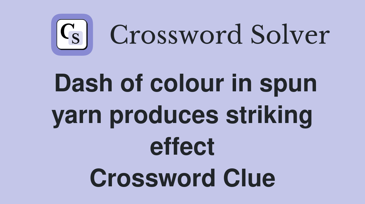 Dash of colour in spun yarn produces striking effect Crossword Clue
