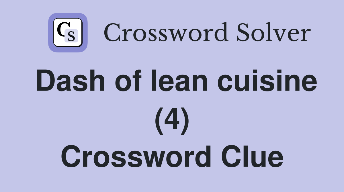 Dash of lean cuisine (4) Crossword Clue