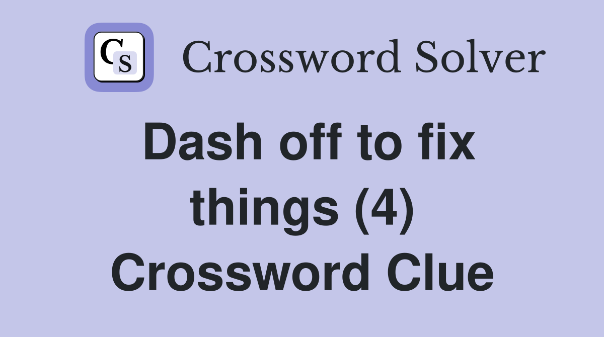 Dash off to fix things (4) Crossword Clue