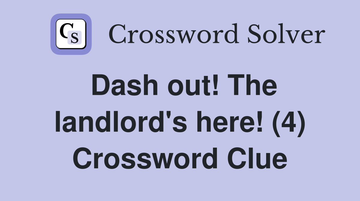 Dash out! The landlord's here! (4) Crossword Clue