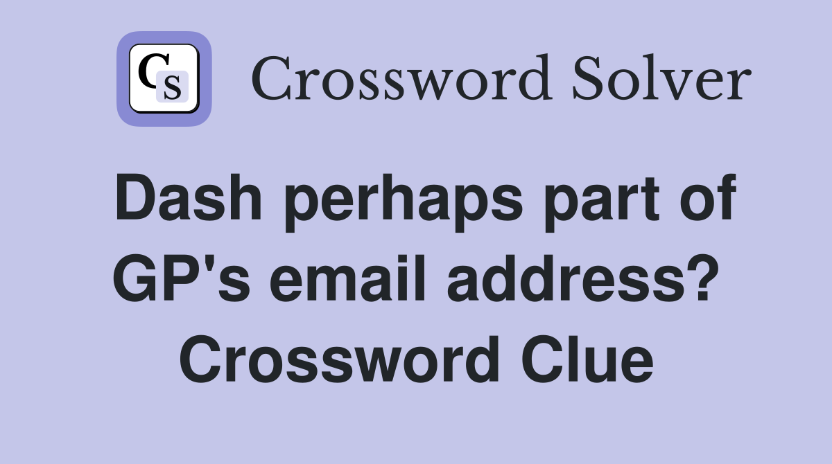 Dash perhaps part of GP's email address? Crossword Clue