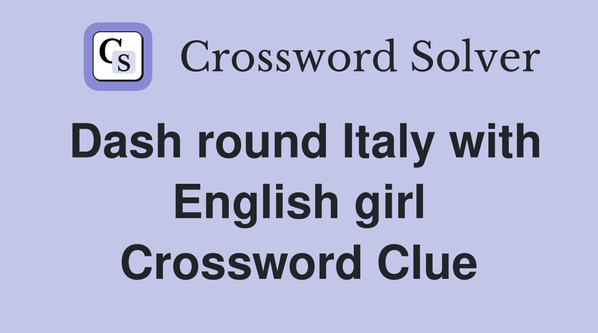 Dash round Italy with English girl Crossword Clue