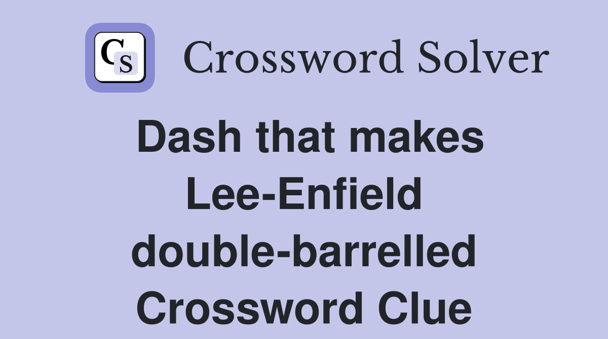 Dash that makes Lee-Enfield double-barrelled Crossword Clue