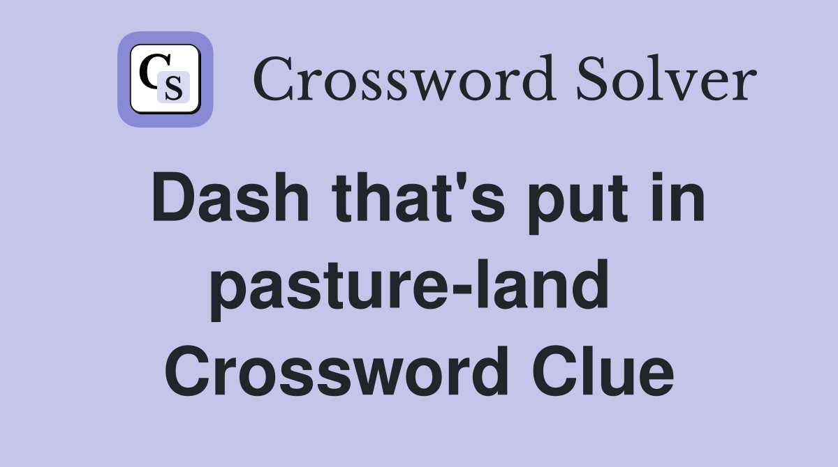 Dash that's put in pasture-land  Crossword Clue