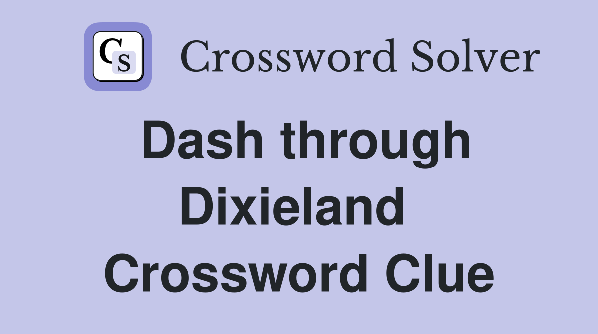 Dash through Dixieland  Crossword Clue