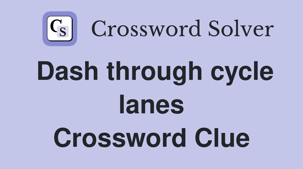 Dash through cycle lanes Crossword Clue