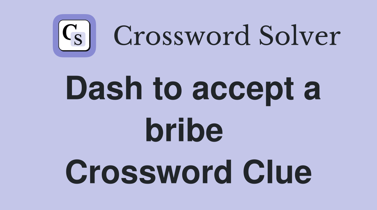 Dash to accept a bribe  Crossword Clue