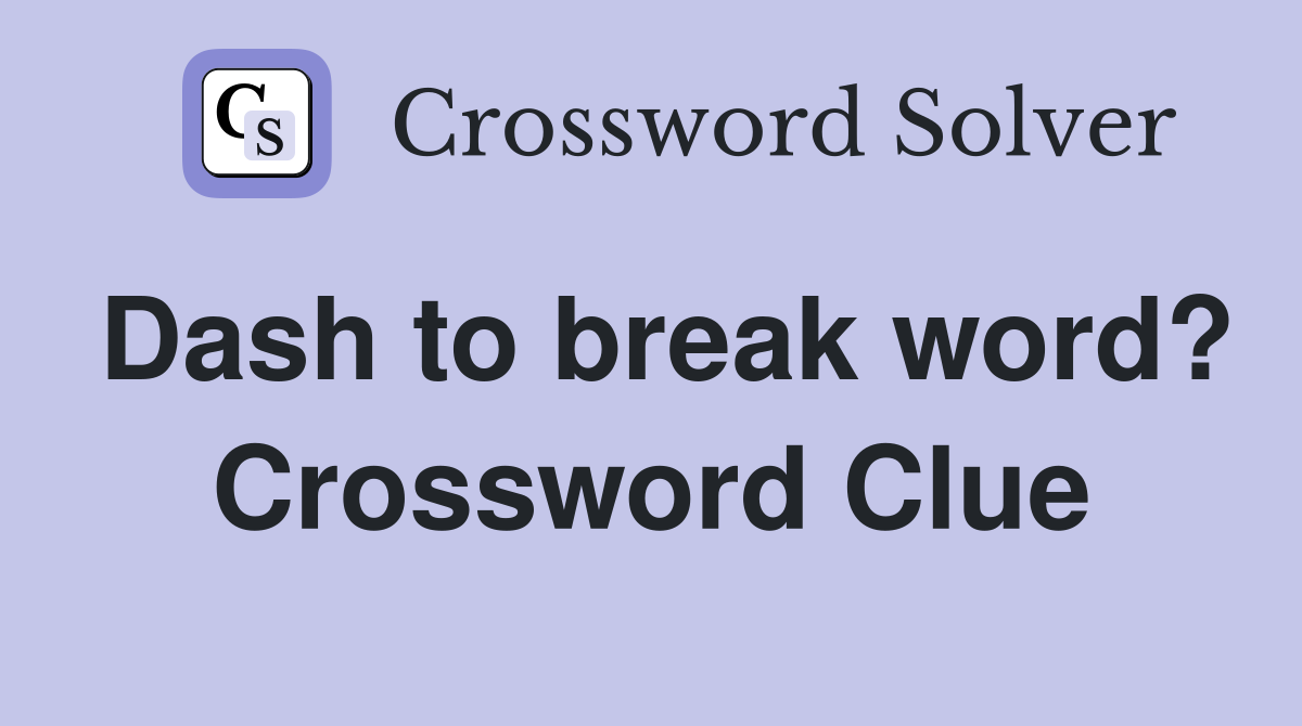Dash to break word? Crossword Clue
