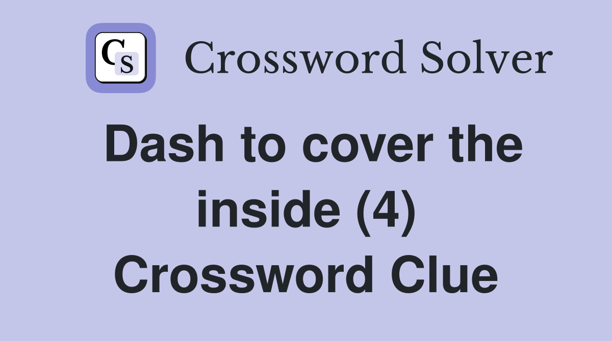 Dash to cover the inside (4) Crossword Clue