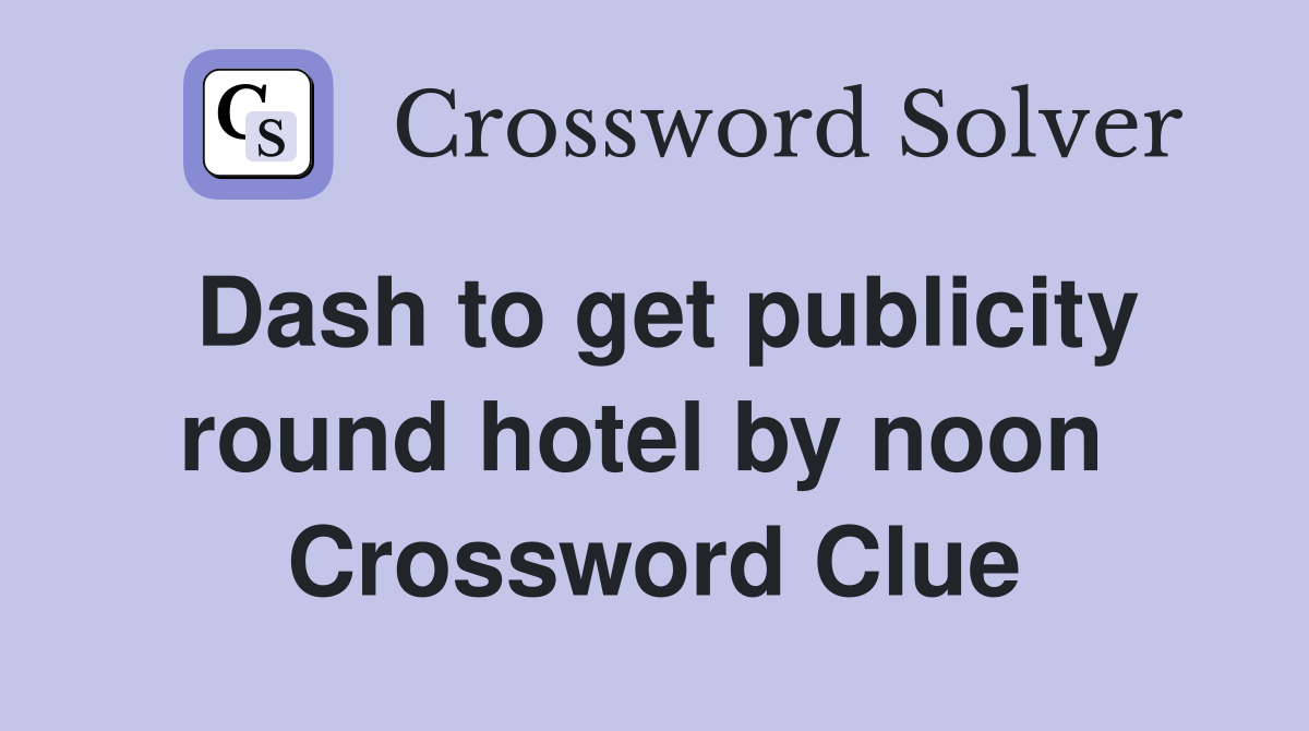 Dash to get publicity round hotel by noon  Crossword Clue