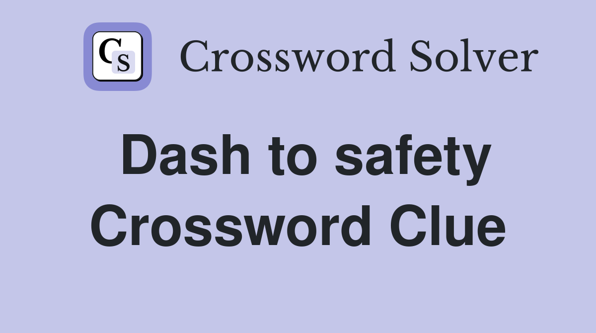 Dash to safety Crossword Clue