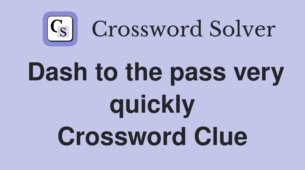 Dash to the pass very quickly Crossword Clue