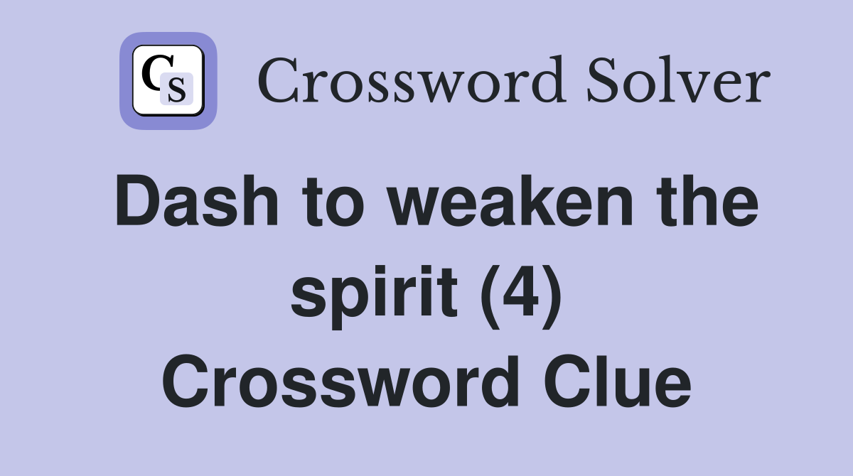 Dash to weaken the spirit (4) Crossword Clue