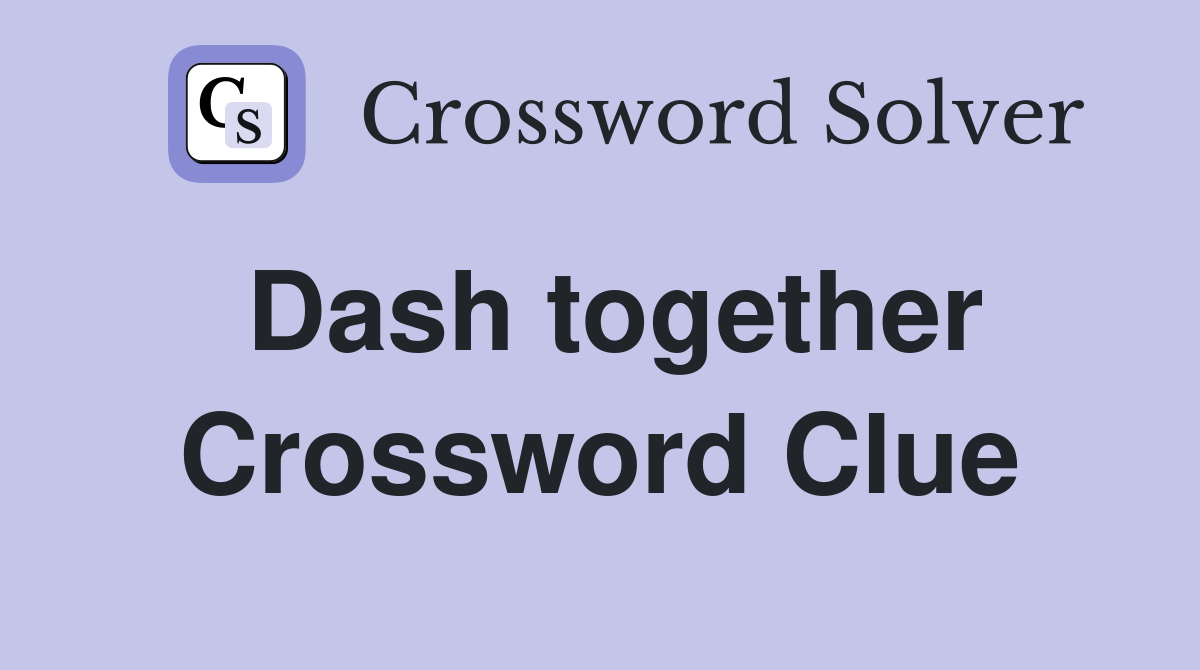 Dash together Crossword Clue