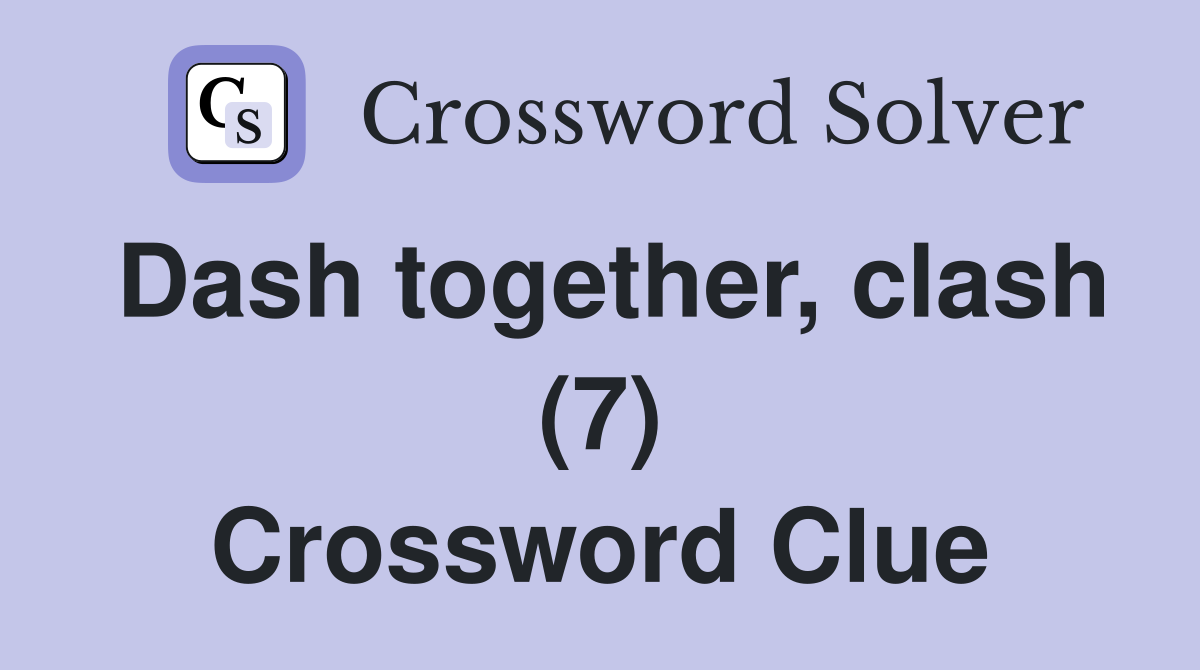 Dash together, clash (7) Crossword Clue