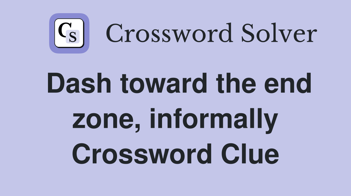 Dash toward the end zone, informally Crossword Clue