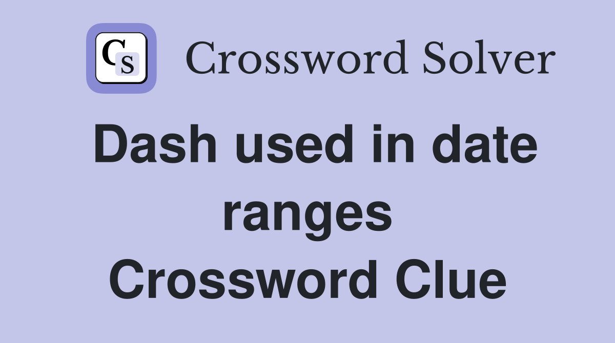 Dash used in date ranges Crossword Clue