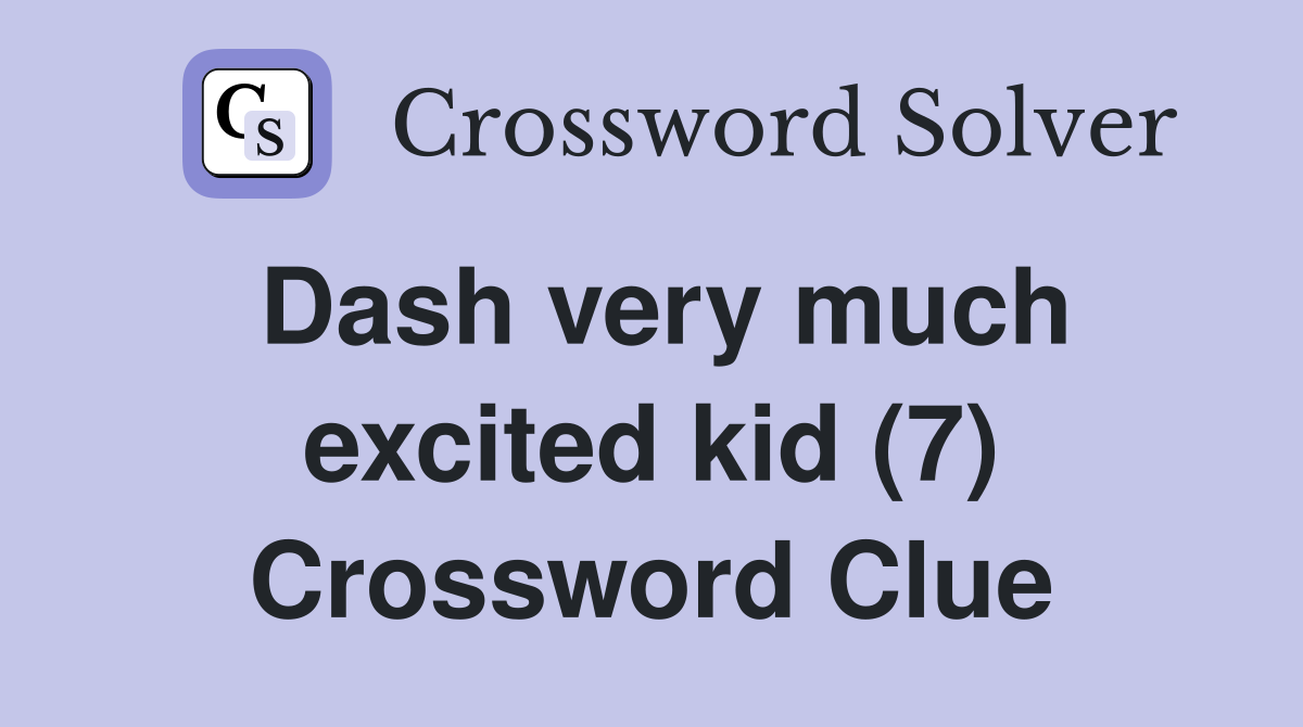 Dash very much excited kid (7) Crossword Clue