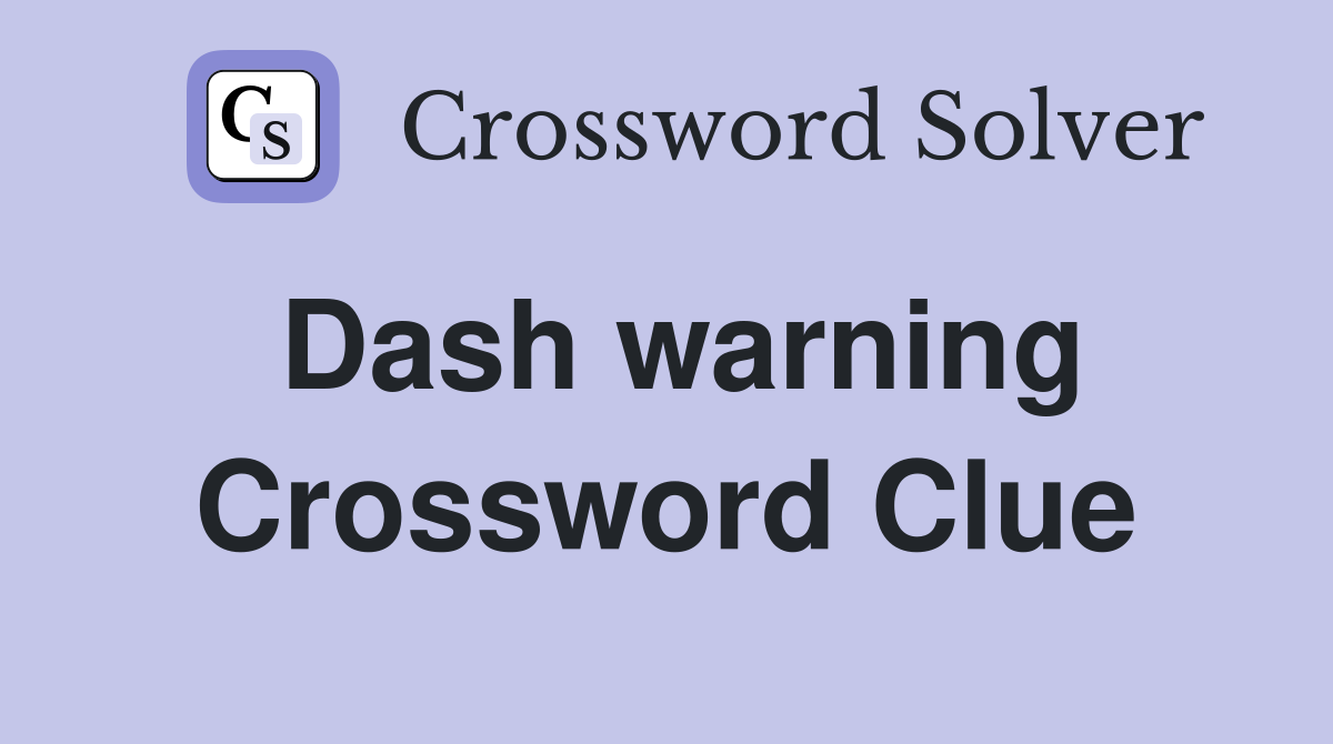 Dash warning Crossword Clue