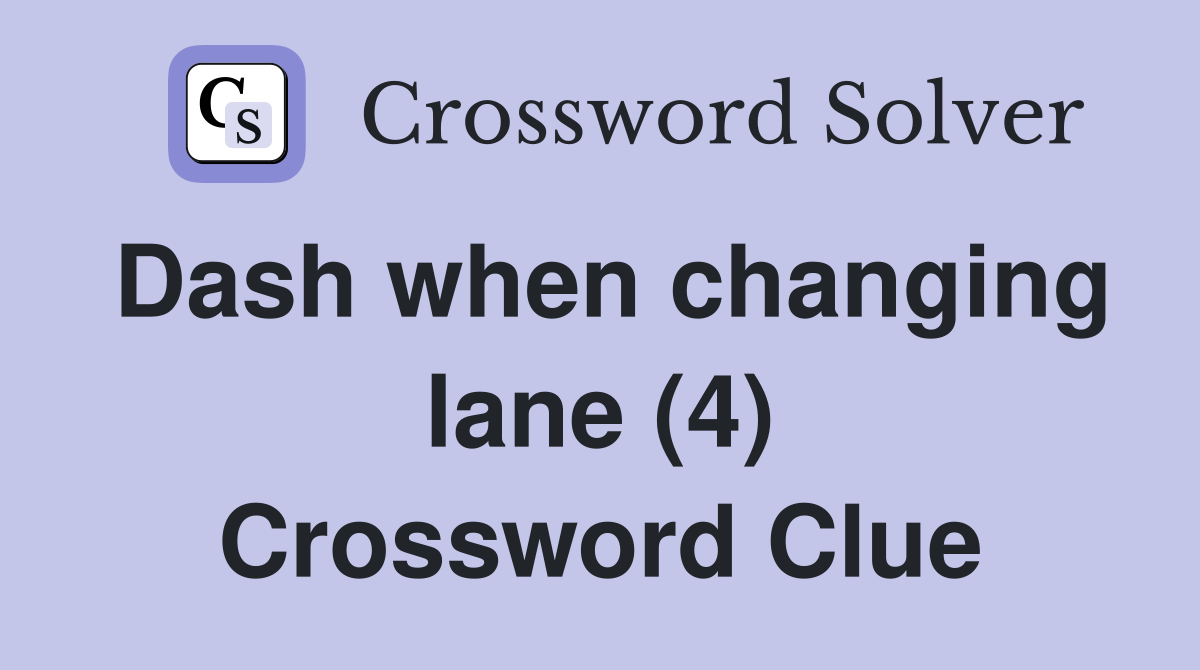 Dash when changing lane (4) Crossword Clue