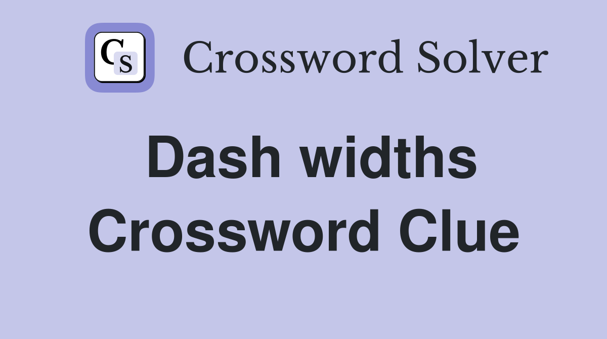 Dash widths Crossword Clue Answers Crossword Solver