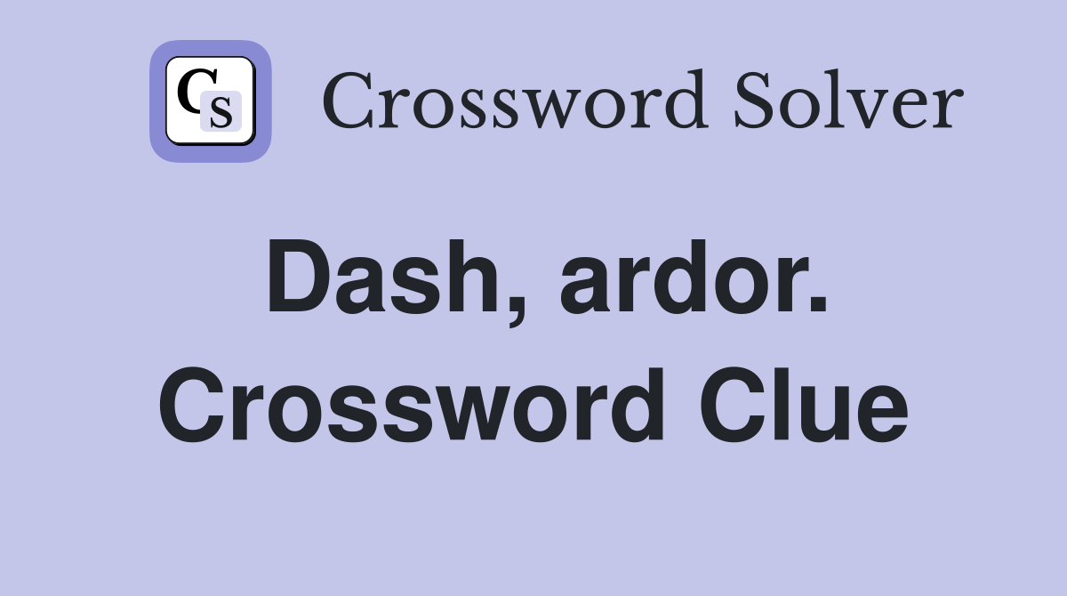 Dash, ardor. Crossword Clue