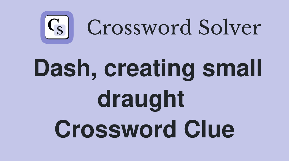 Dash, creating small draught  Crossword Clue