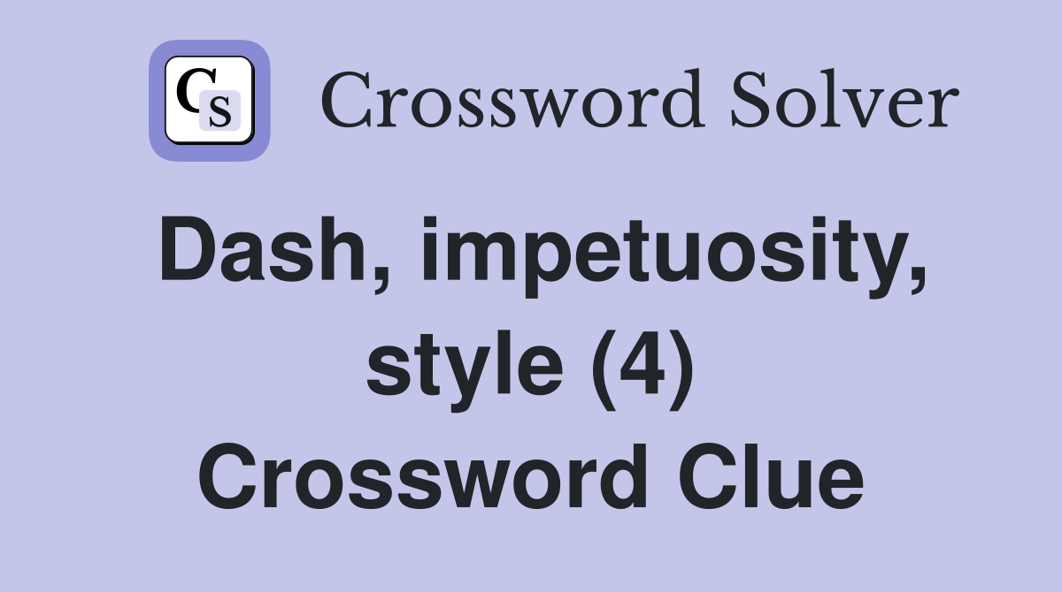 Dash, impetuosity, style (4) Crossword Clue
