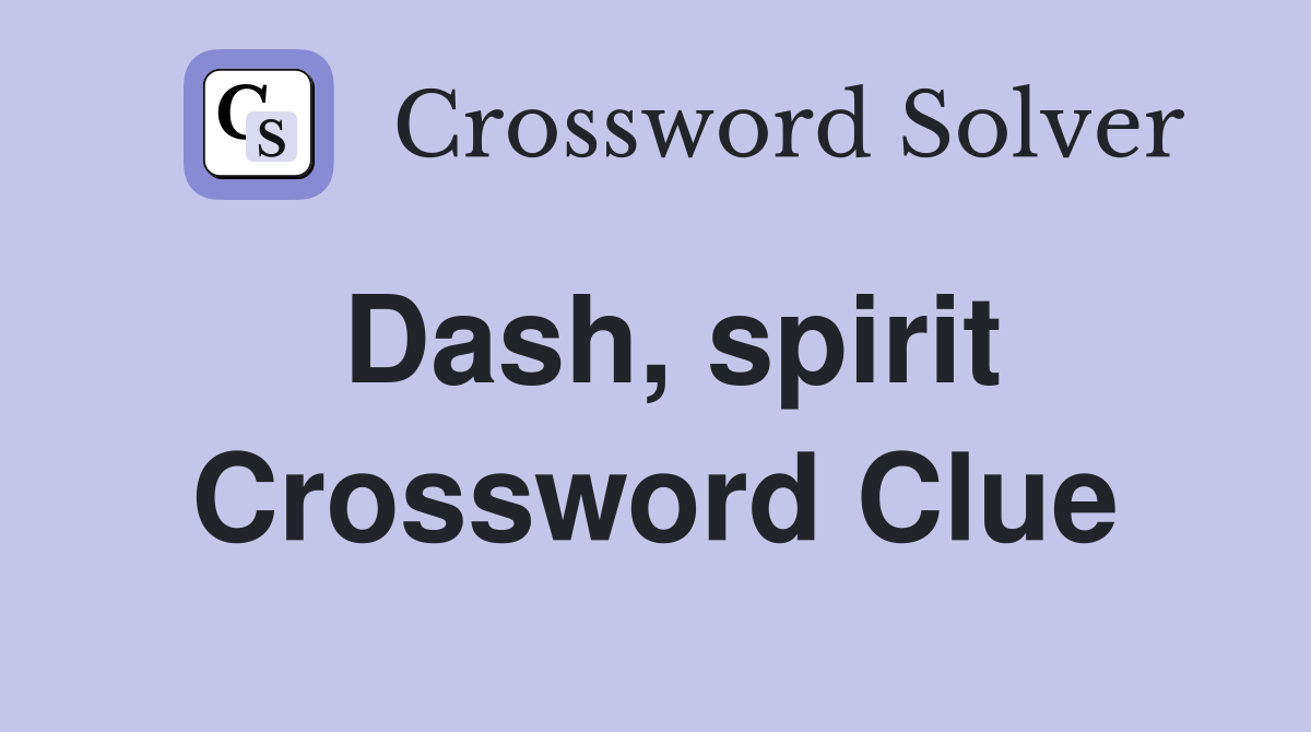 Dash, spirit Crossword Clue