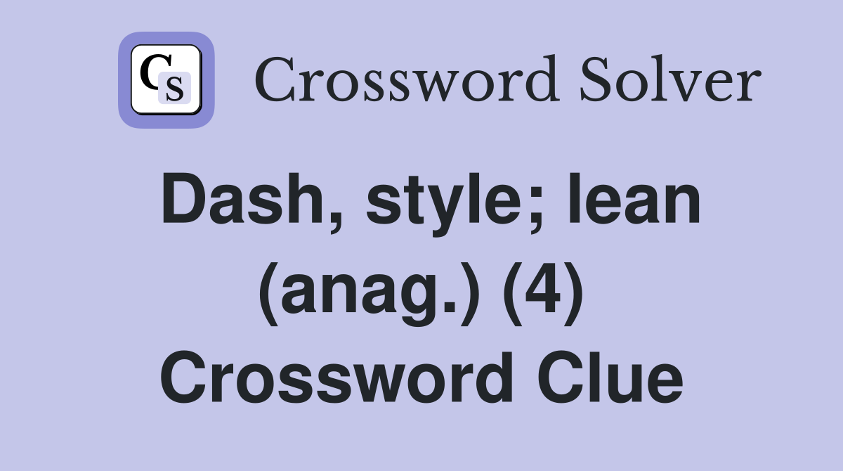 Dash, style; lean (anag.) (4) Crossword Clue