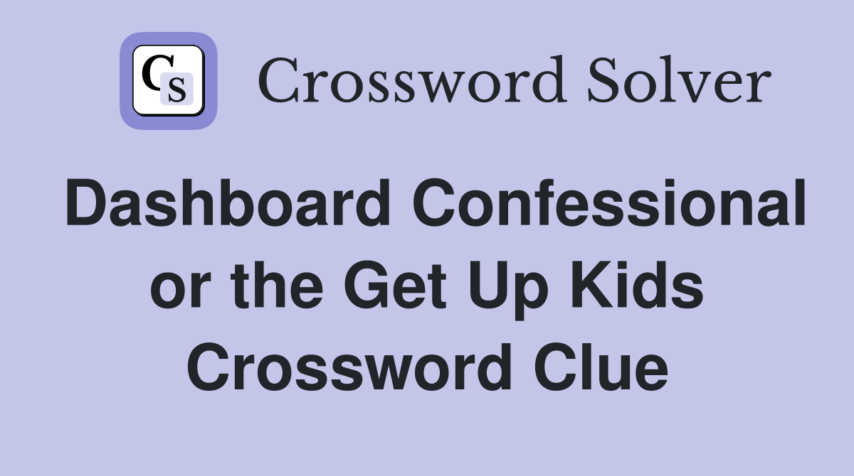Dashboard Confessional or the Get Up Kids Crossword Clue