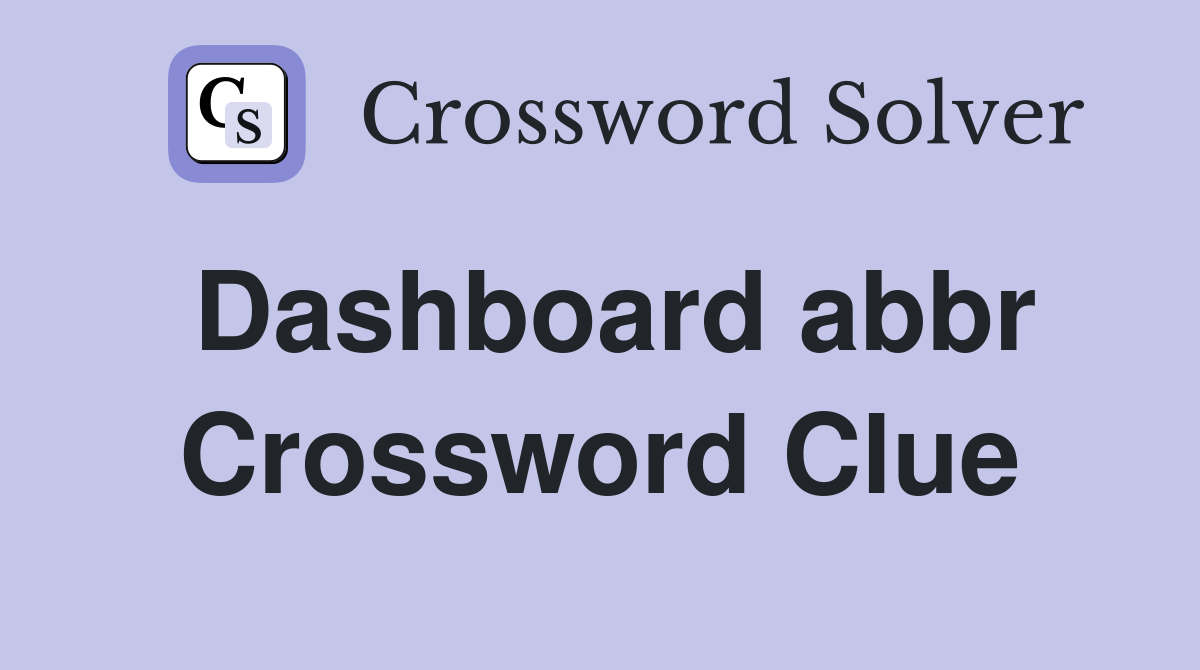 Dashboard abbr Crossword Clue
