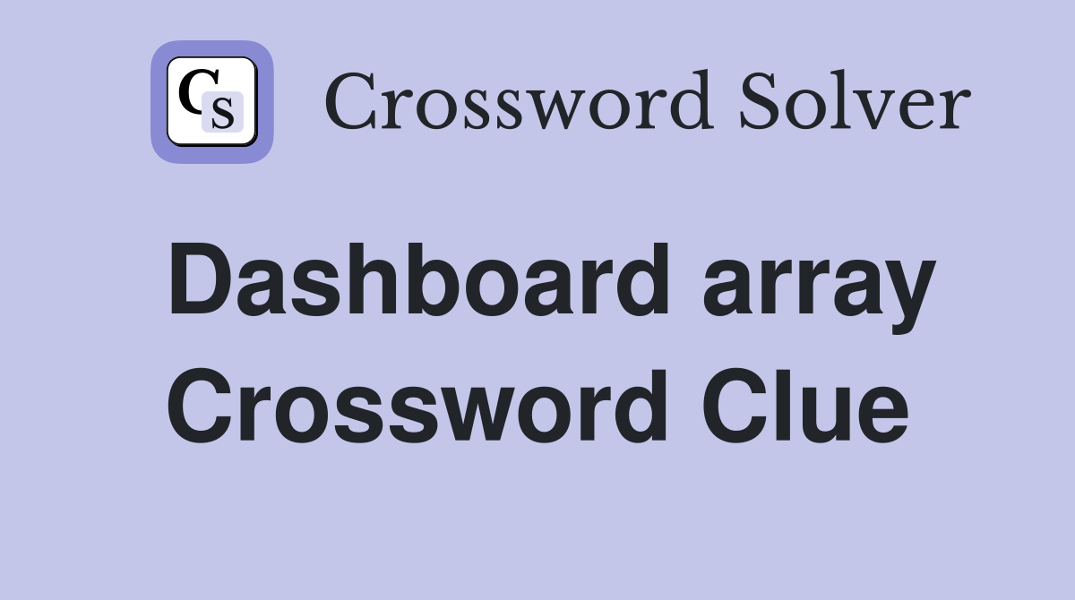 Dashboard array Crossword Clue