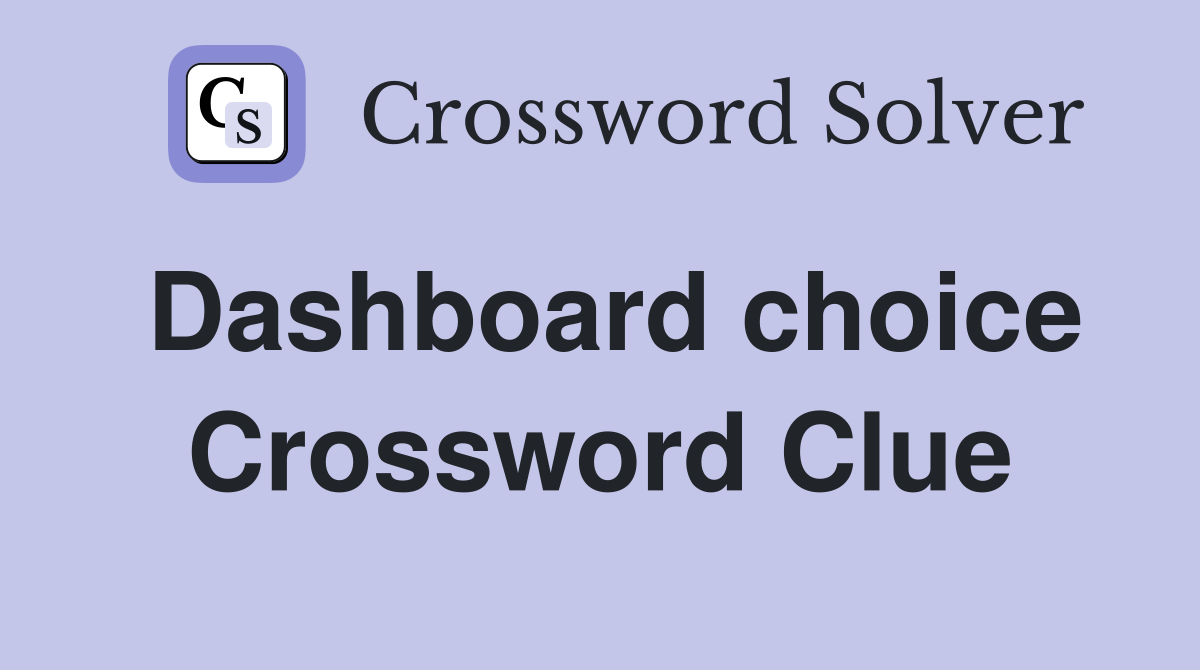 Dashboard choice Crossword Clue