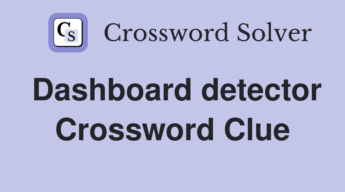 Dashboard detector Crossword Clue