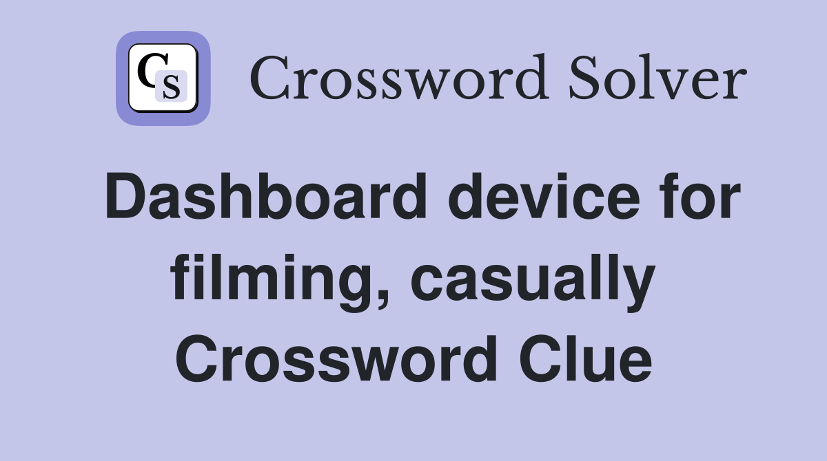 Dashboard device for filming, casually Crossword Clue