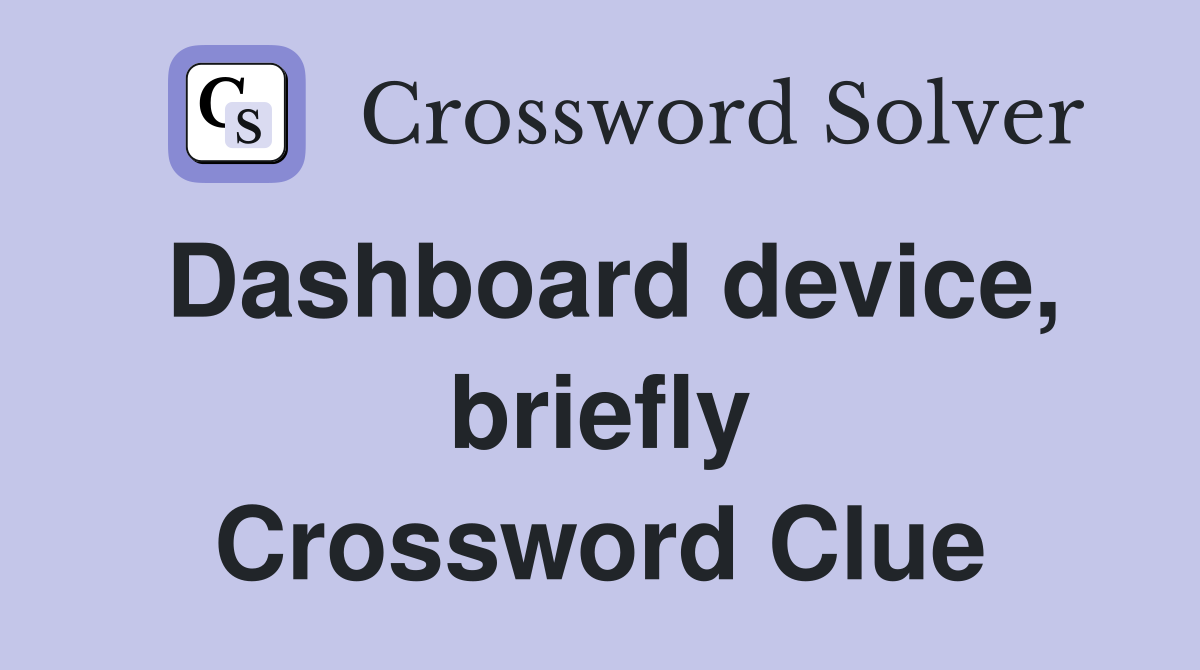 Dashboard device, briefly Crossword Clue