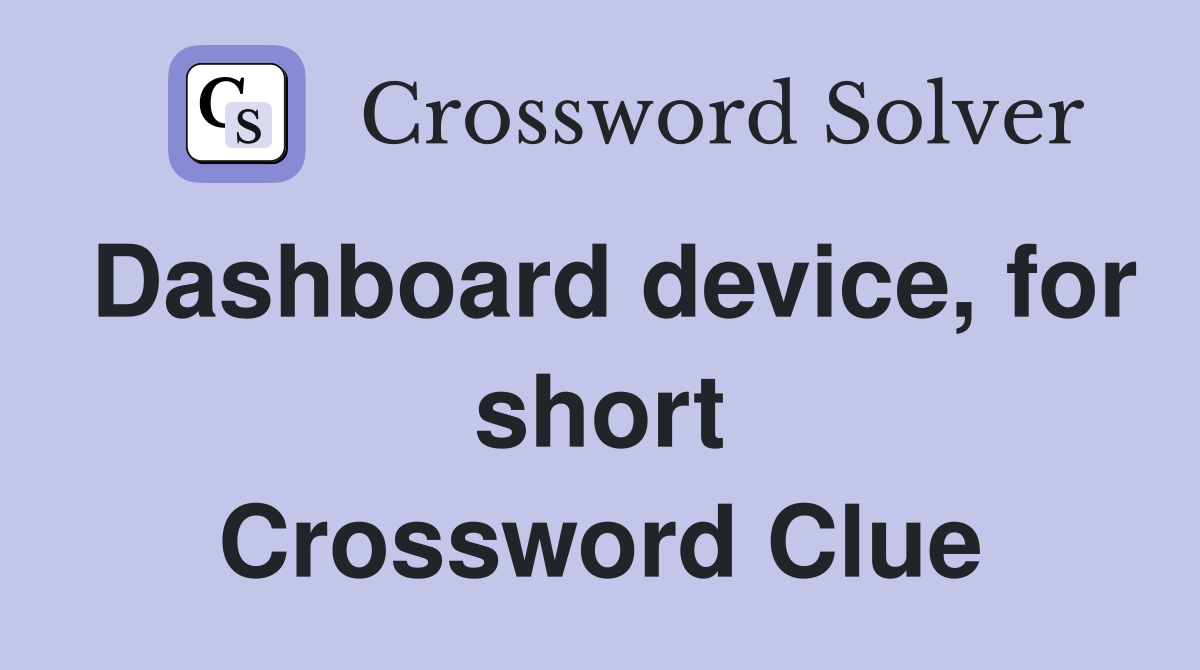 Dashboard device, for short Crossword Clue